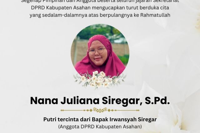 Keluarga Besar DPRD Kab. Asahan turut berduka cita atas wafatnya Nana Juliana Siregar, S.Pd., putri dari Bapak Irwansyah Siregar (Anggota DPRD Asahan)